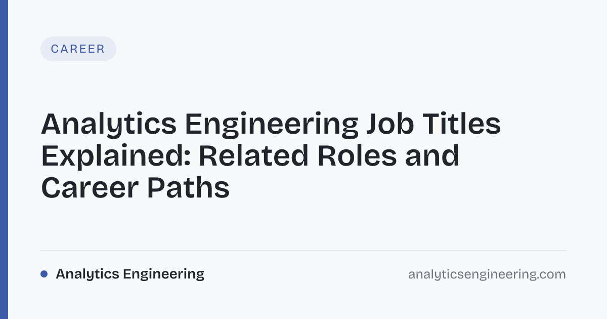 Analytics Engineering Job Titles: Roles & Skills · Analytics Engineering