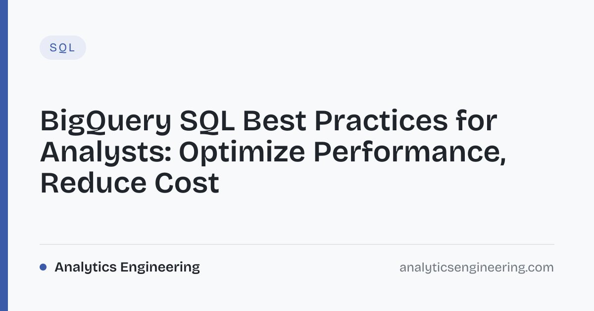 BigQuery SQL Best Practices: Optimize Costs · Analytics Engineering