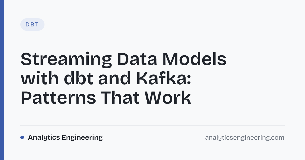 Build Real-Time Data Models with dbt & Kafka · Analytics Engineering