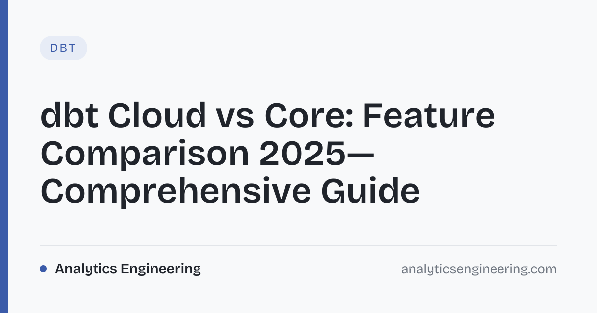 dbt Cloud vs Core: Key Features Compared 2025 · Analytics Engineering