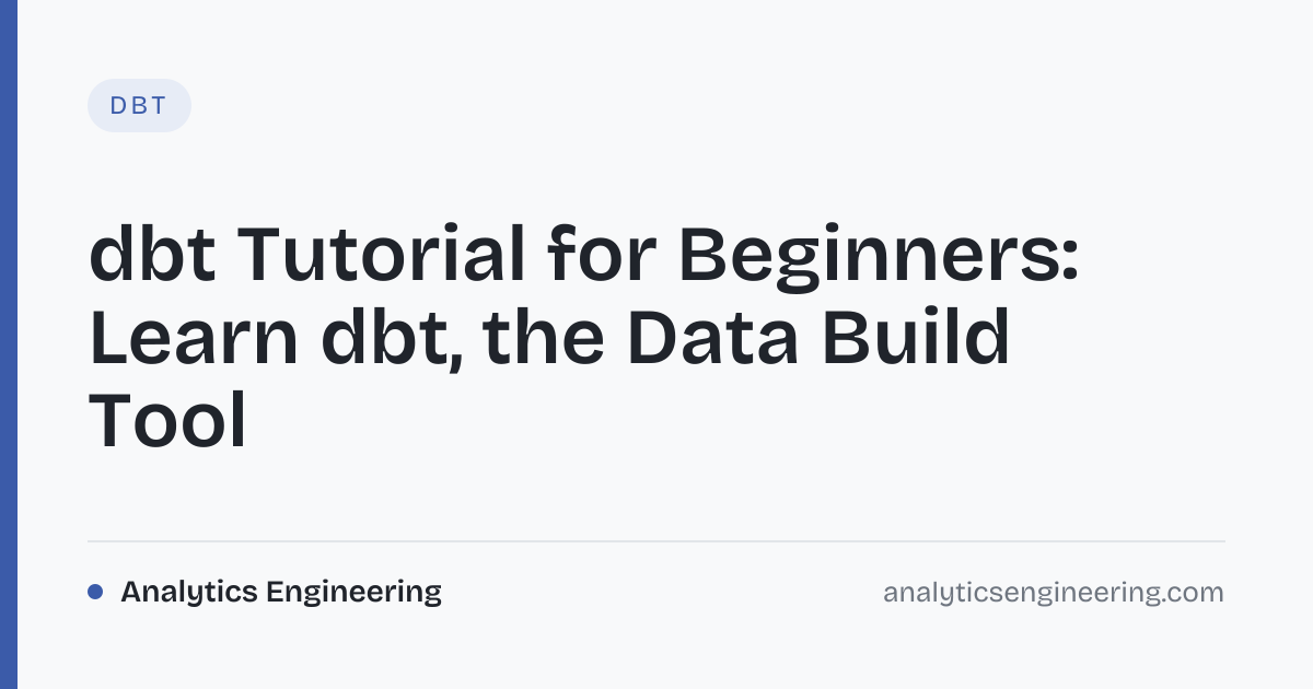 dbt Tutorial for Beginners: Learn dbt, the Data Build Tool