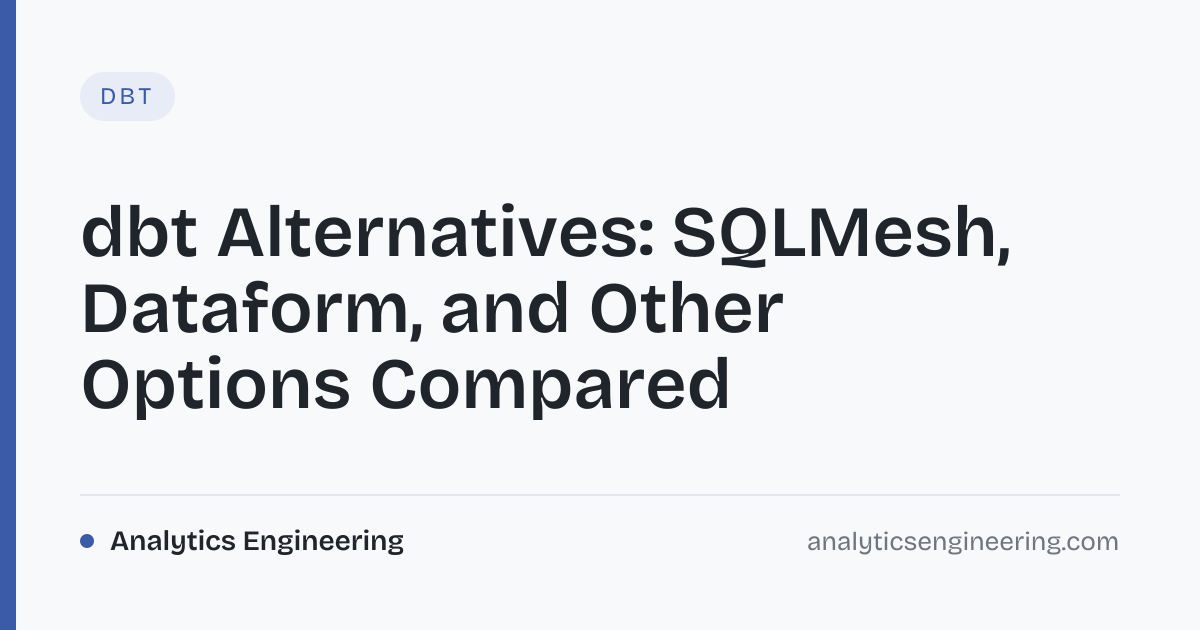 Open-Source dbt Alternatives: Are They Worth It? · Analytics Engineering