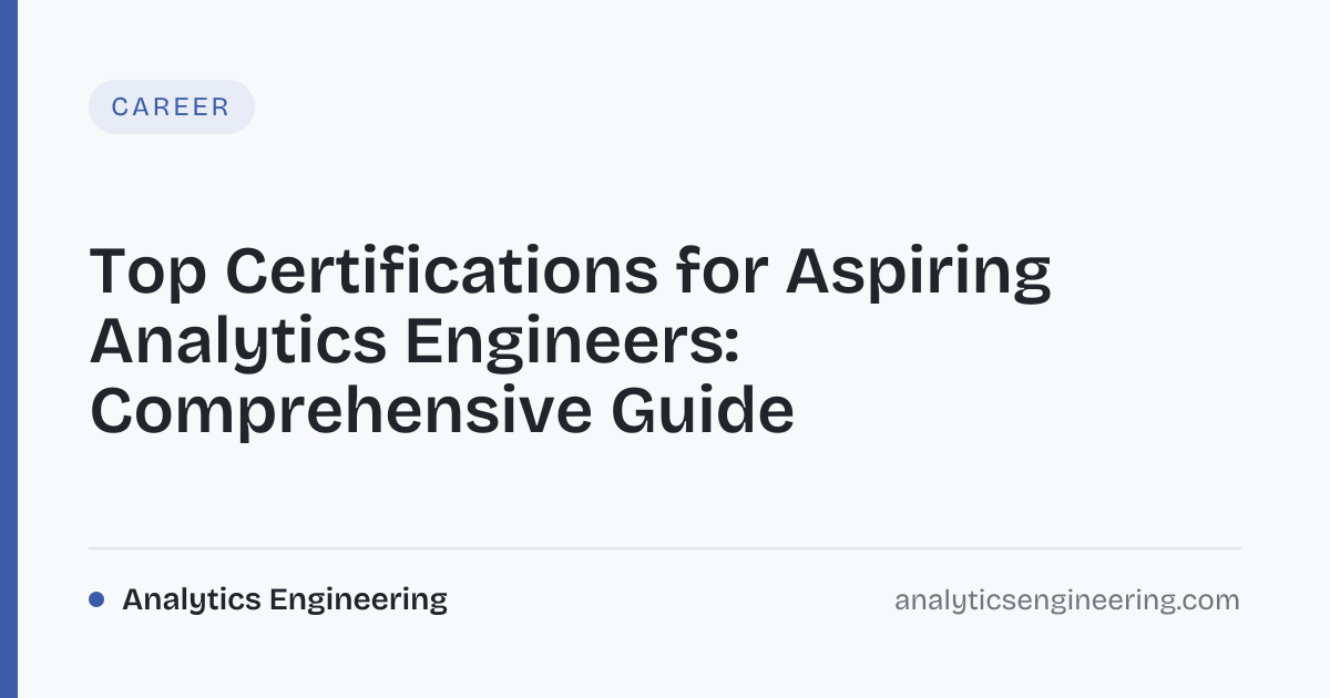 Top Certifications for Aspiring Analytics Engineers · Analytics Engineering