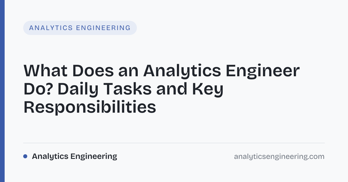 Analytics Engineer Role: Tasks & Responsibilities · Analytics Engineering